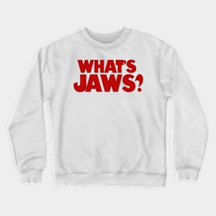 What's Jaws? Crewneck Sweatshirt